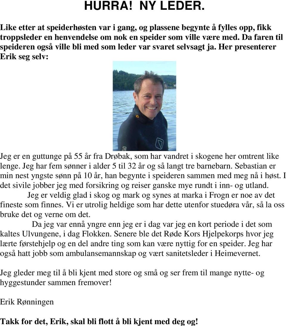 Jeg har fem sønner i alder 5 til 32 år og så langt tre barnebarn. Sebastian er min nest yngste sønn på 10 år, han begynte i speideren sammen med meg nå i høst.