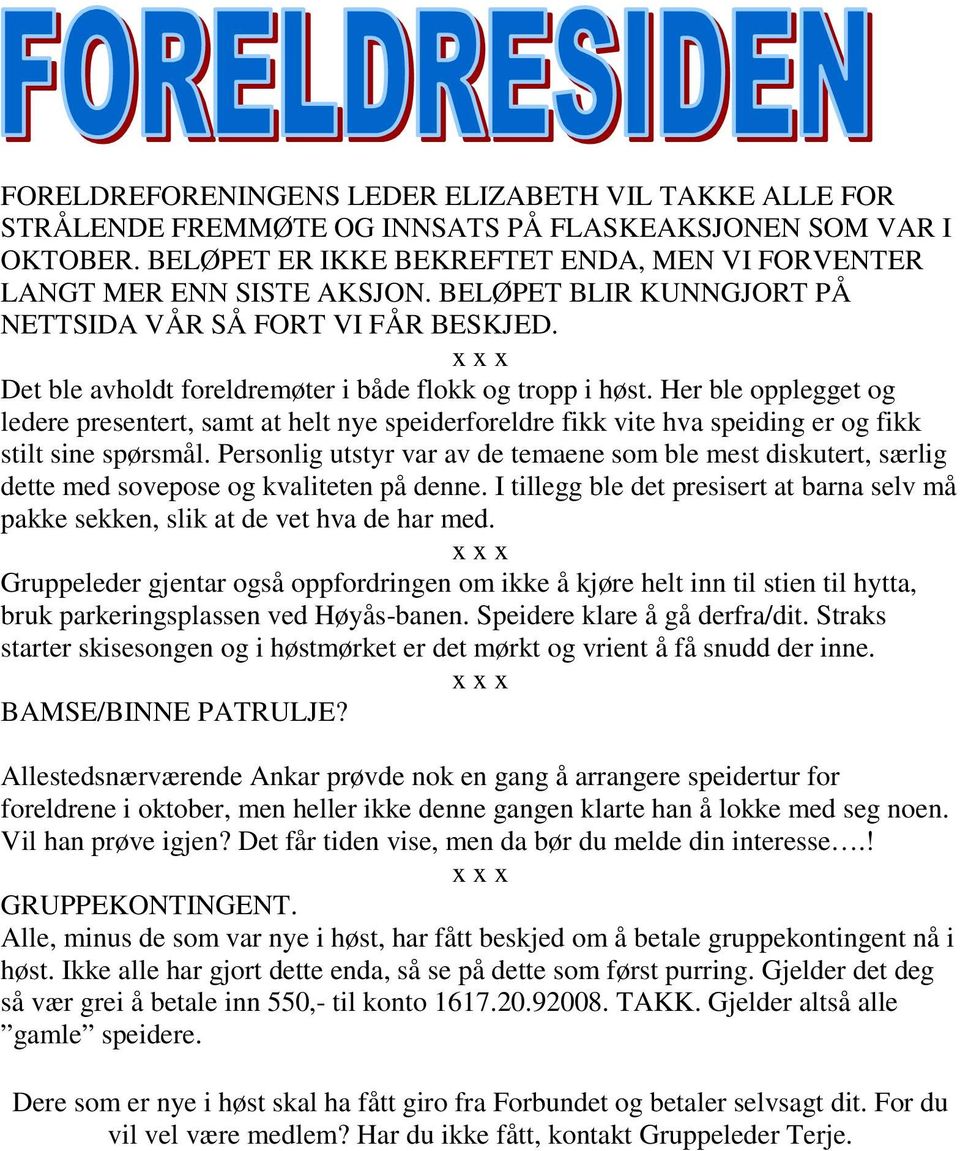 Her ble opplegget og ledere presentert, samt at helt nye speiderforeldre fikk vite hva speiding er og fikk stilt sine spørsmål.