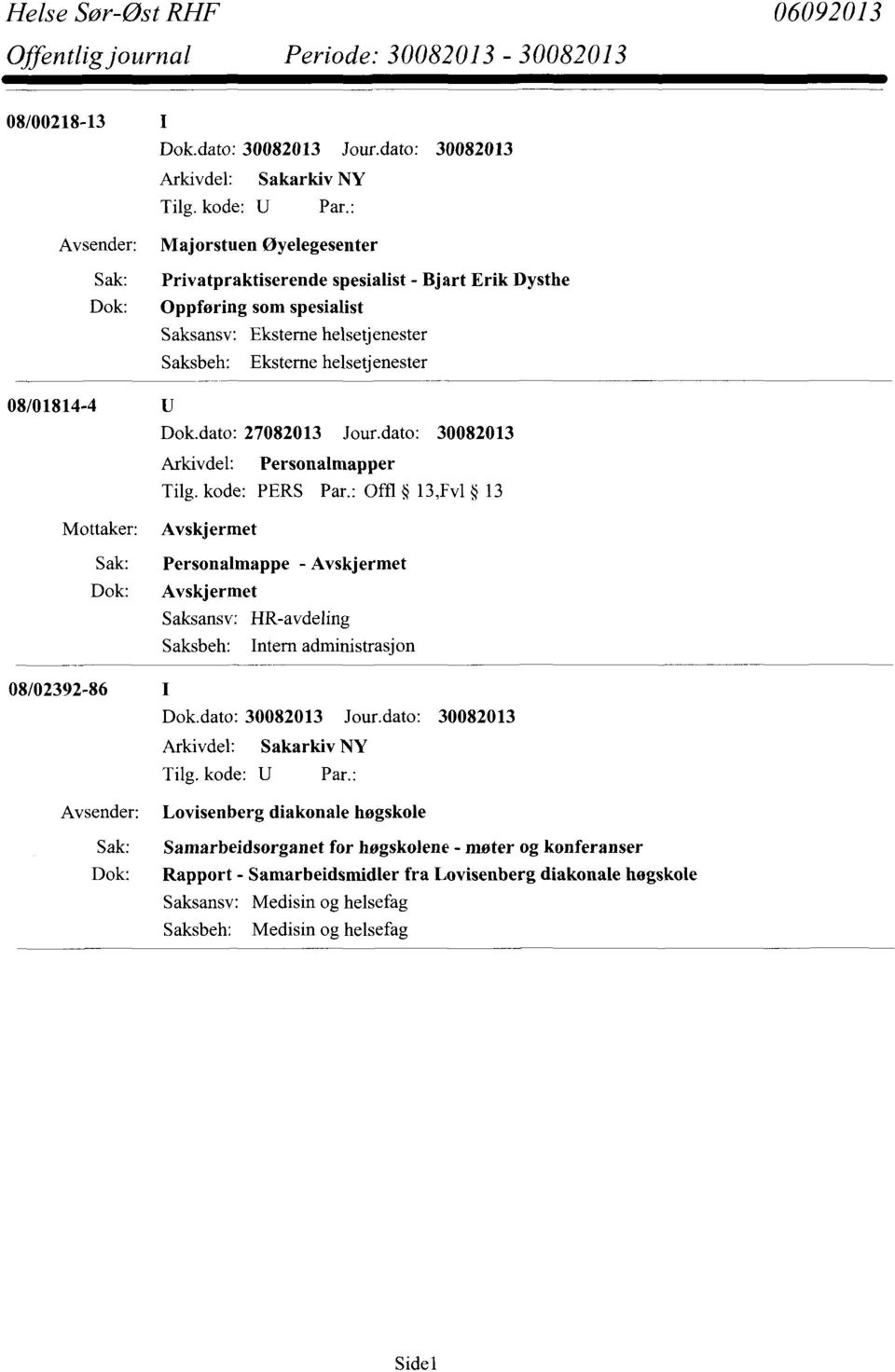 : Offl 13,Fv1 13 Mottaker: Avskjermet Personalmappe - Avskjermet Avskjermet HR-avdeling Intern administrasjon 08/02392-86 Lovisenberg