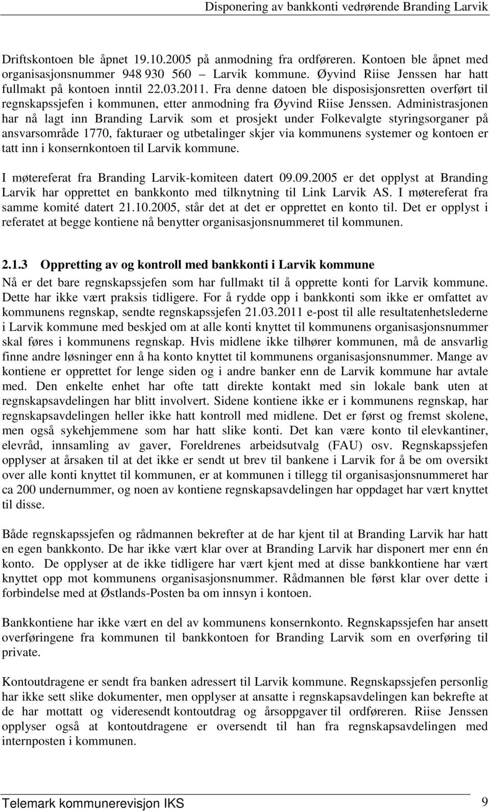 Administrasjonen har nå lagt inn Branding Larvik som et prosjekt under Folkevalgte styringsorganer på ansvarsområde 1770, fakturaer og utbetalinger skjer via kommunens systemer og kontoen er tatt inn