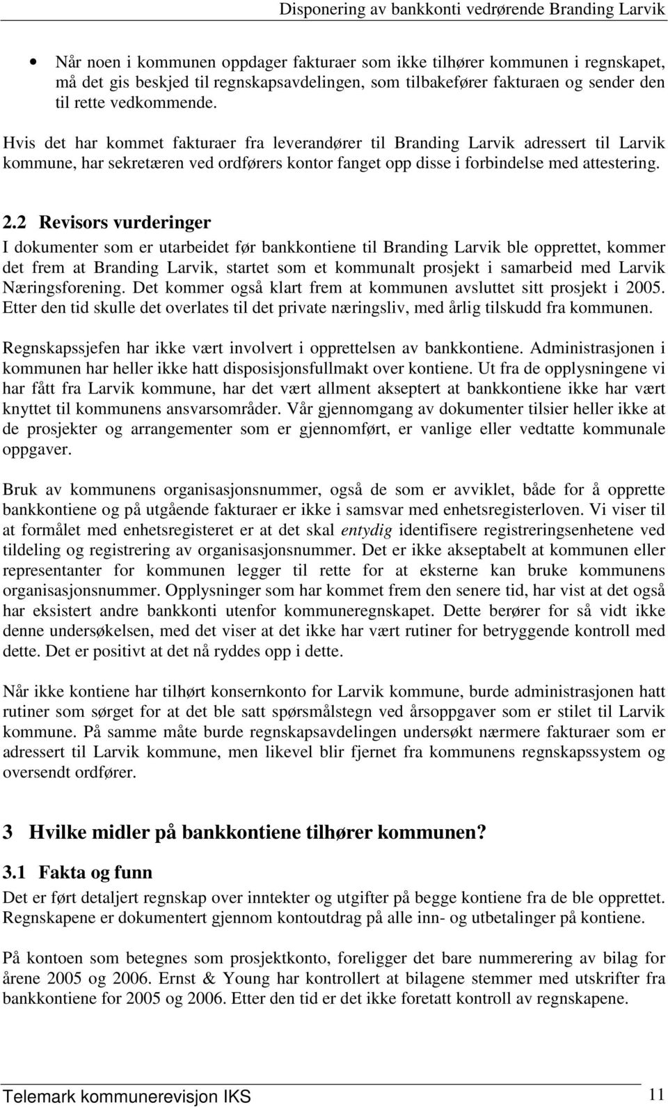 2 Revisors vurderinger I dokumenter som er utarbeidet før bankkontiene til Branding Larvik ble opprettet, kommer det frem at Branding Larvik, startet som et kommunalt prosjekt i samarbeid med Larvik