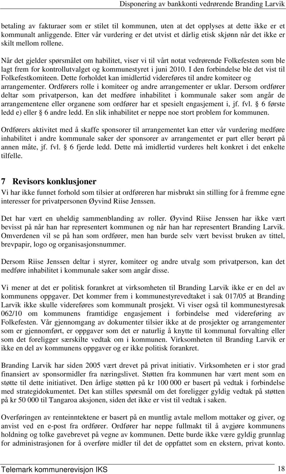 Når det gjelder spørsmålet om habilitet, viser vi til vårt notat vedrørende Folkefesten som ble lagt frem for kontrollutvalget og kommunestyret i juni 2010.