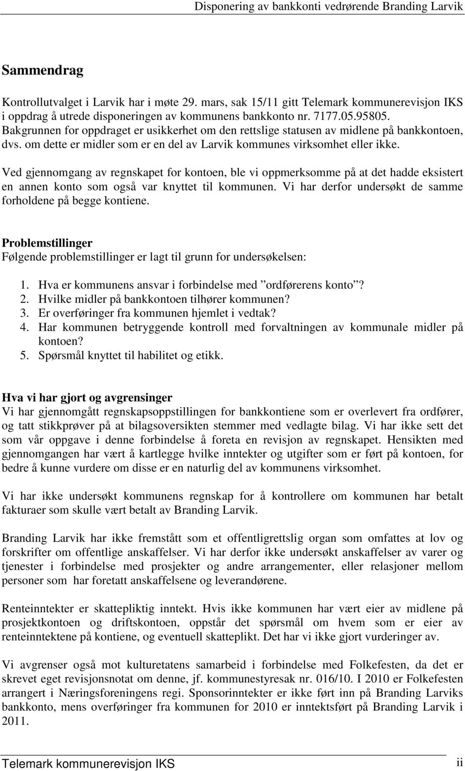 Ved gjennomgang av regnskapet for kontoen, ble vi oppmerksomme på at det hadde eksistert en annen konto som også var knyttet til kommunen.