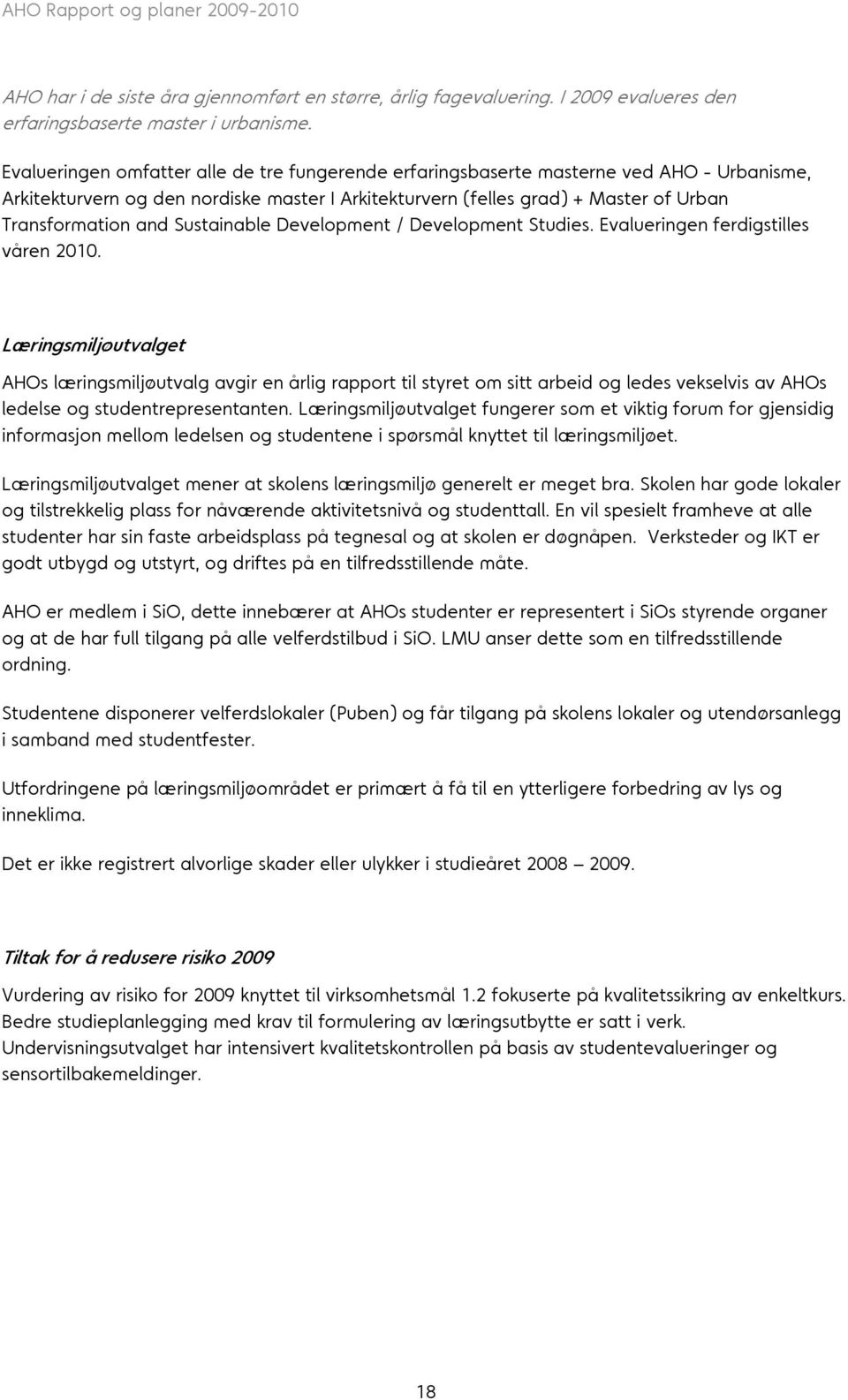 Sustainable Development / Development Studies. Evalueringen ferdigstilles våren 2010.