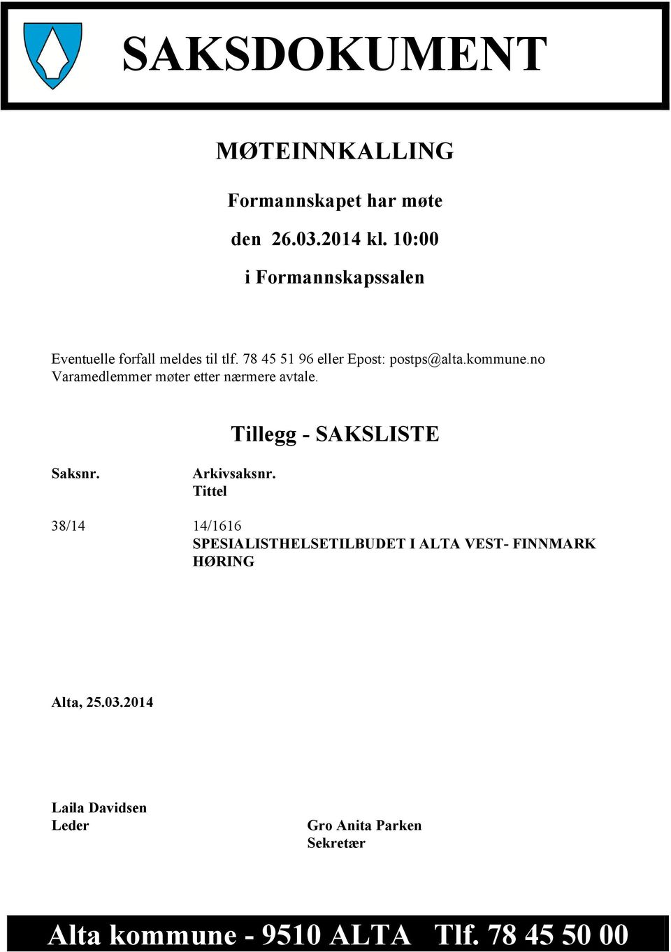 no Varamedlemmer møter etter nærmere avtale. Tillegg - SAKSLISTE Saksnr. Arkivsaksnr.