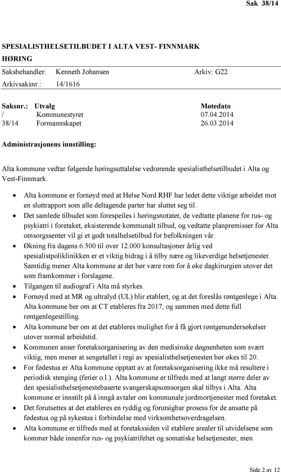 Alta kommune er fornøyd med at Helse Nord RHF har ledet dette viktige arbeidet mot en sluttrapport som alle deltagende parter har sluttet seg til.