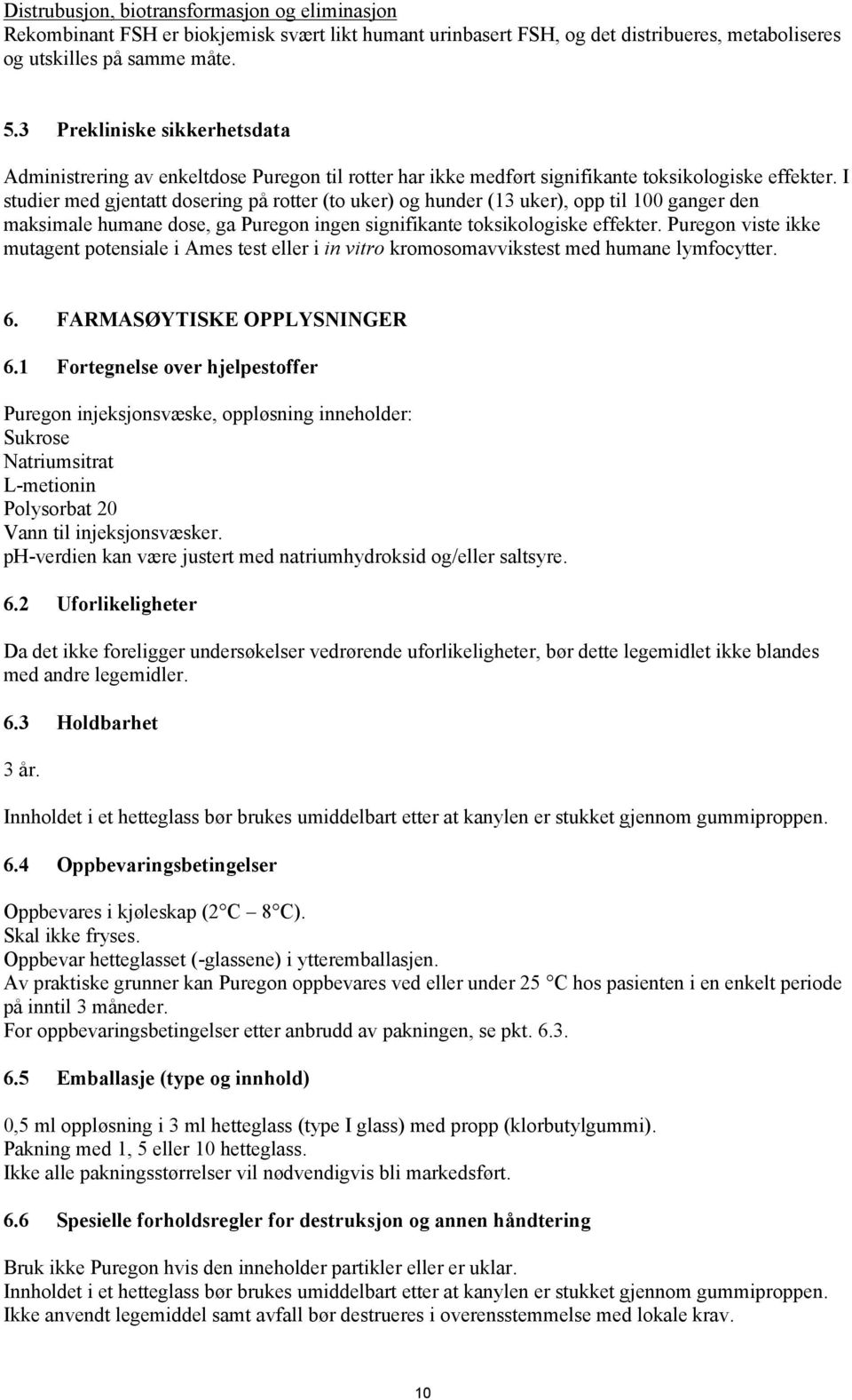 I studier med gjentatt dosering på rotter (to uker) og hunder (13 uker), opp til 100 ganger den maksimale humane dose, ga Puregon ingen signifikante toksikologiske effekter.