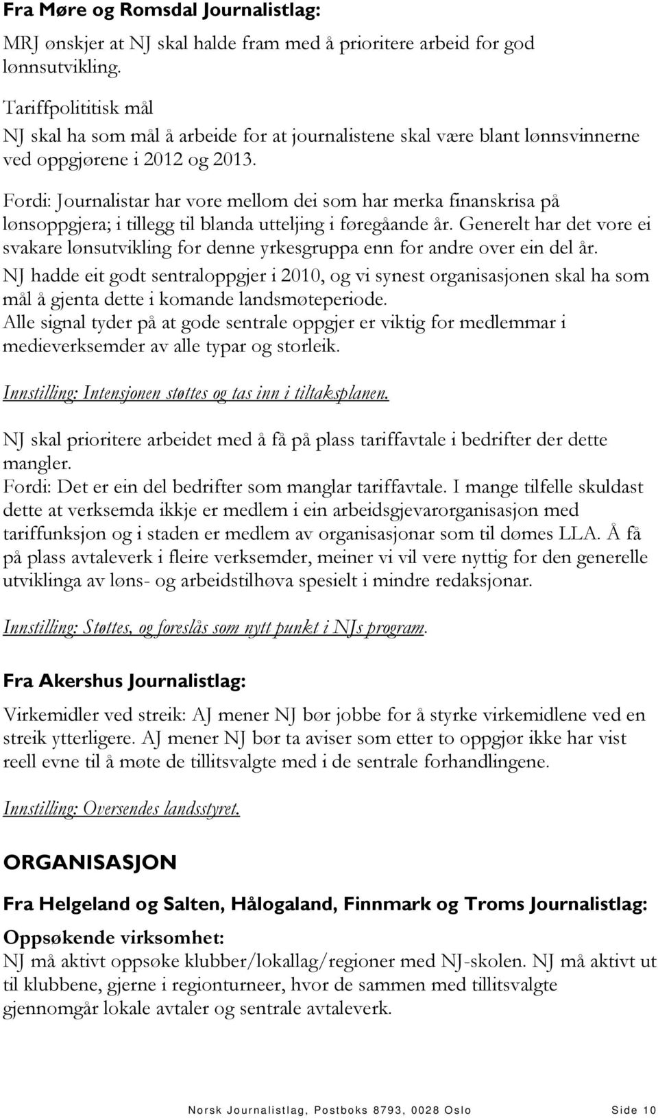 Fordi: Journalistar har vore mellom dei som har merka finanskrisa på lønsoppgjera; i tillegg til blanda utteljing i føregåande år.