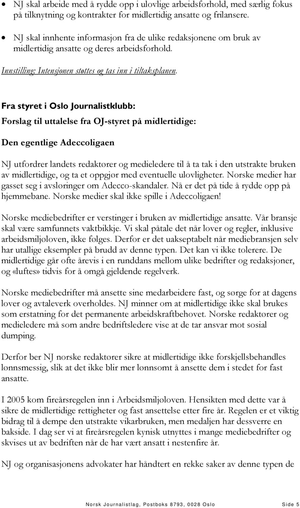 Fra styret i Oslo Journalistklubb: Forslag til uttalelse fra OJ-styret på midlertidige: Den egentlige Adeccoligaen NJ utfordrer landets redaktører og medieledere til å ta tak i den utstrakte bruken