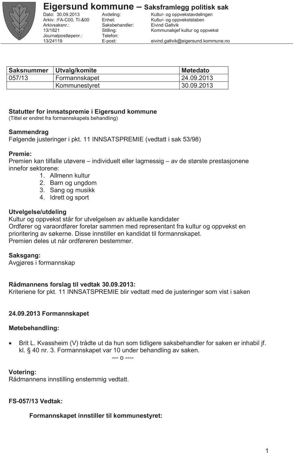 kommune.no Saksnummer Utvalg/komite Møtedato 057/13 Formannskapet 24.09.