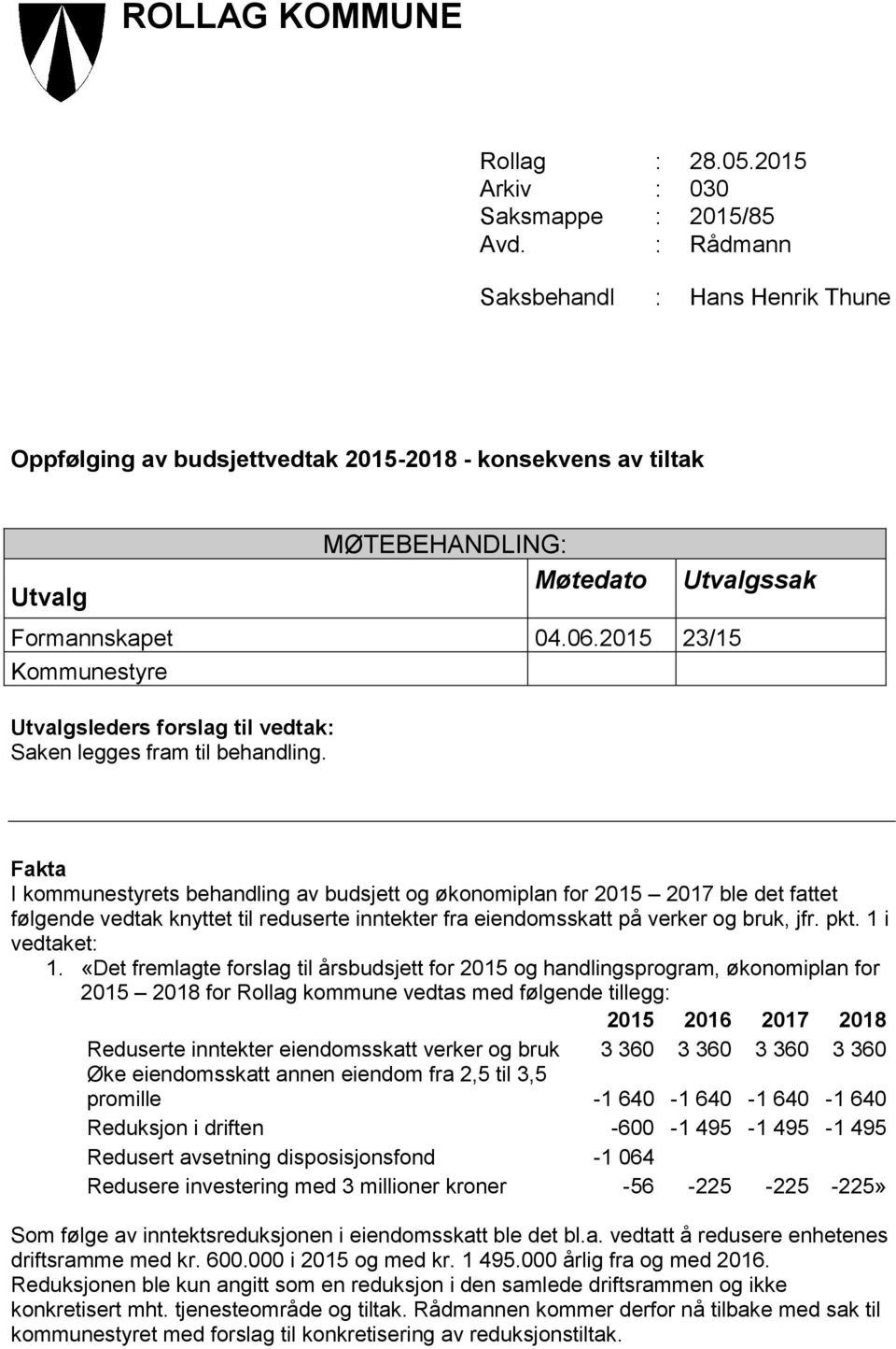 2015 23/15 Kommunestyre Utvalgsleders forslag til vedtak: Saken legges fram til behandling.