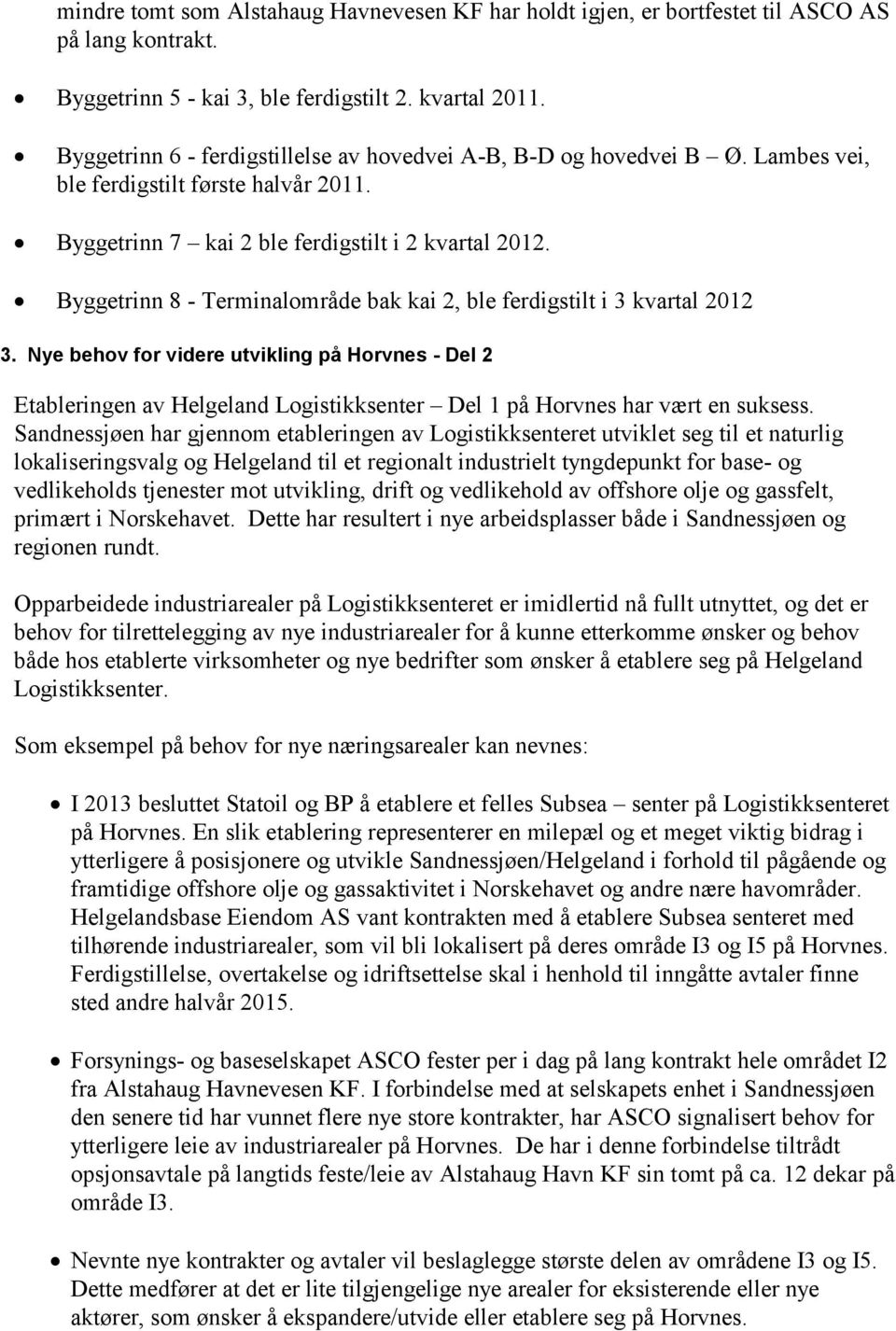 Byggetrinn 8 Terminalområde bak kai 2, ble ferdigstilt i 3 kvartal 2012 3.