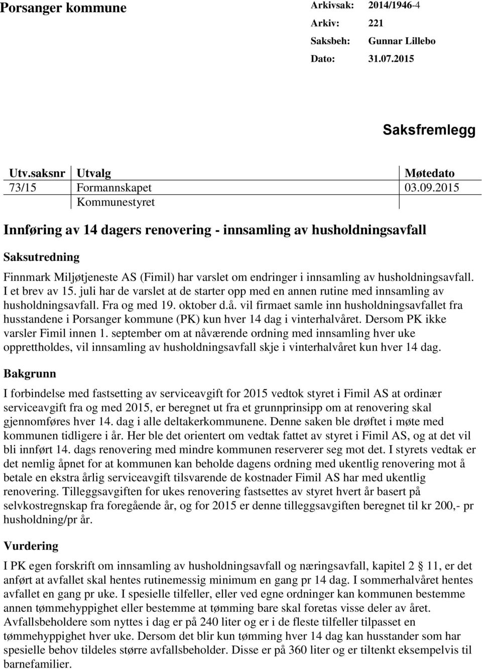 I et brev av 15. juli har de varslet at de starter opp med en annen rutine med innsamling av husholdningsavfall. Fra og med 19. oktober d.å.