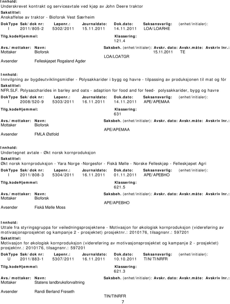 SLF. Polysaccharides in barley and oats - adaption for food and for feed- polysakkarider, bygg og havre I 2008/520-9 5303/2011 