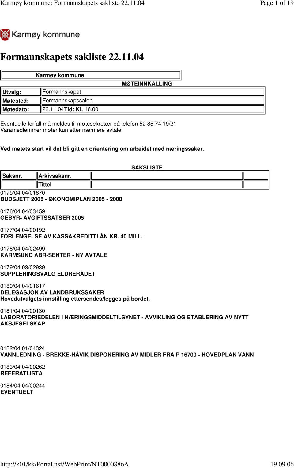 Ved møtets start vil det bli gitt en orientering om arbeidet med næringssaker. Saksnr. Arkivsaksnr.