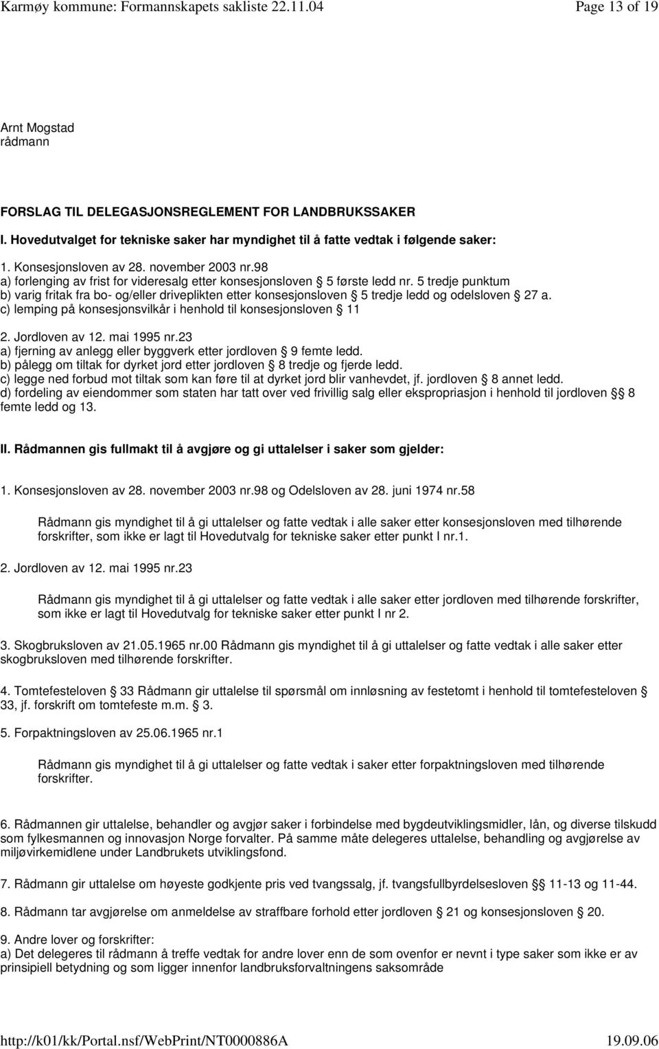 5 tredje punktum b) varig fritak fra bo- og/eller driveplikten etter konsesjonsloven 5 tredje ledd og odelsloven 27 a. c) lemping på konsesjonsvilkår i henhold til konsesjonsloven 11 2.