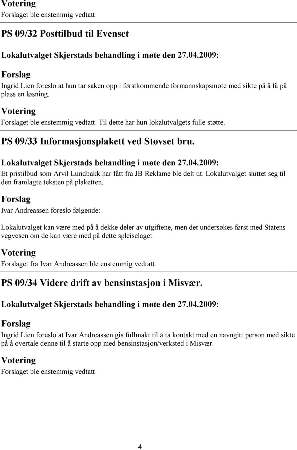 Lokalutvalget sluttet seg til den framlagte teksten på plaketten.