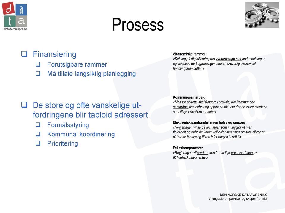 » De store og ofte vanskelige utfordringene blir tabloid adressert Formålsstyring Kommunal koordinering Prioritering Kommunesamarbeid «Men for at dette skal fungere i praksis, bør kommunene samordne