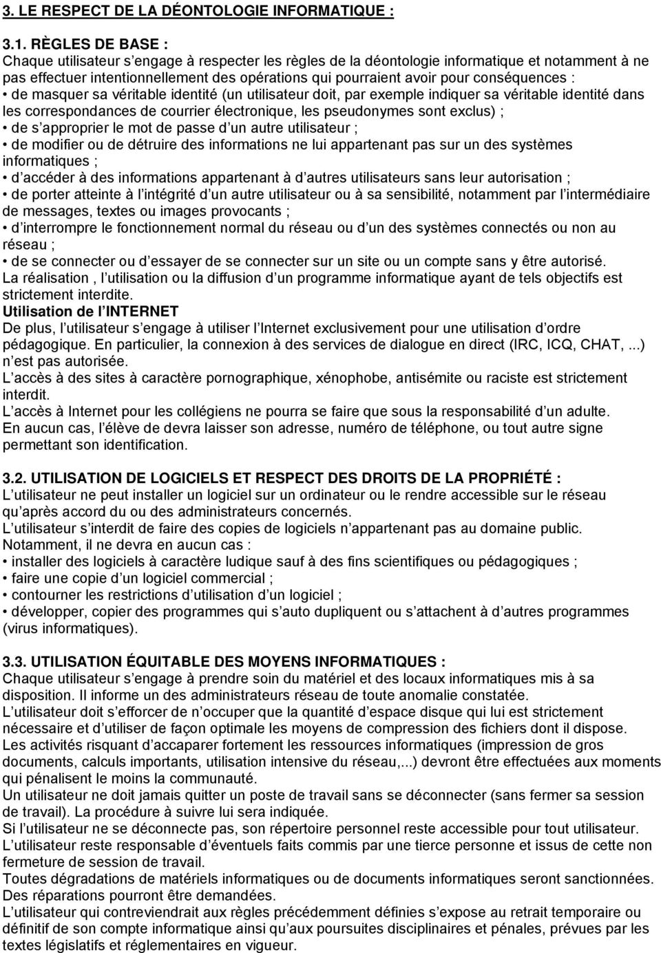 conséquences : de masquer sa véritable identité (un utilisateur doit, par exemple indiquer sa véritable identité dans les correspondances de courrier électronique, les pseudonymes sont exclus) ; de s