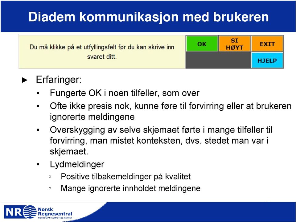 selve skjemaet førte i mange tilfeller til forvirring, man mistet konteksten, dvs.