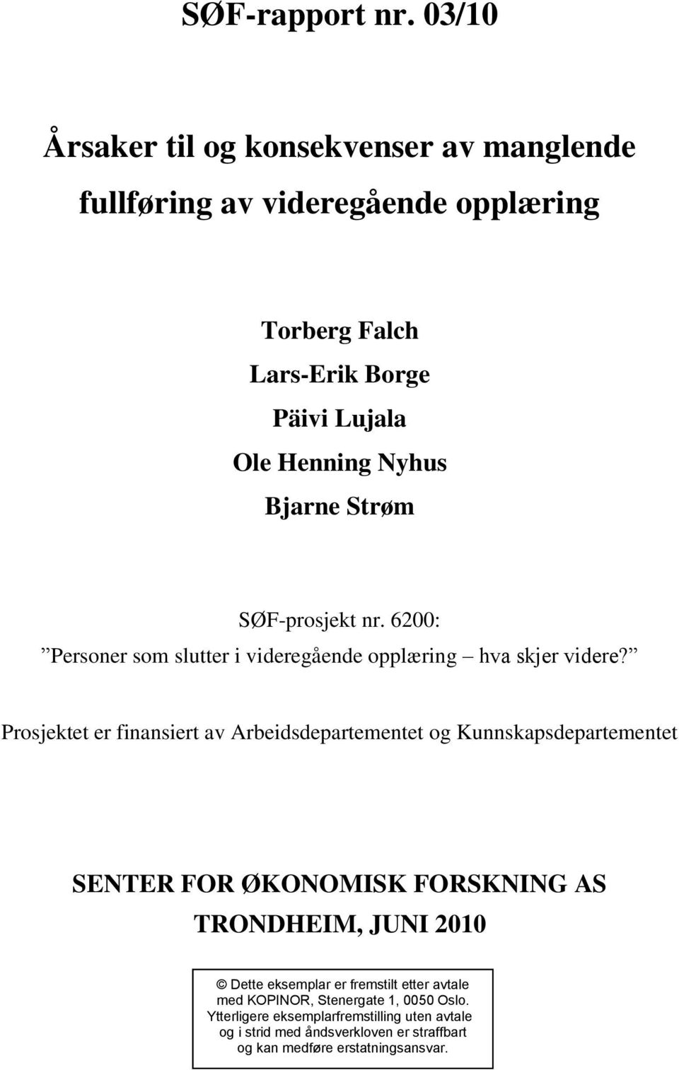 Prosjektet er finansiert av Arbeidsdepartementet og Kunnskapsdepartementet SENTER FOR ØKONOMISK FORSKNING AS TRONDHEIM, JUNI 2010 Dette