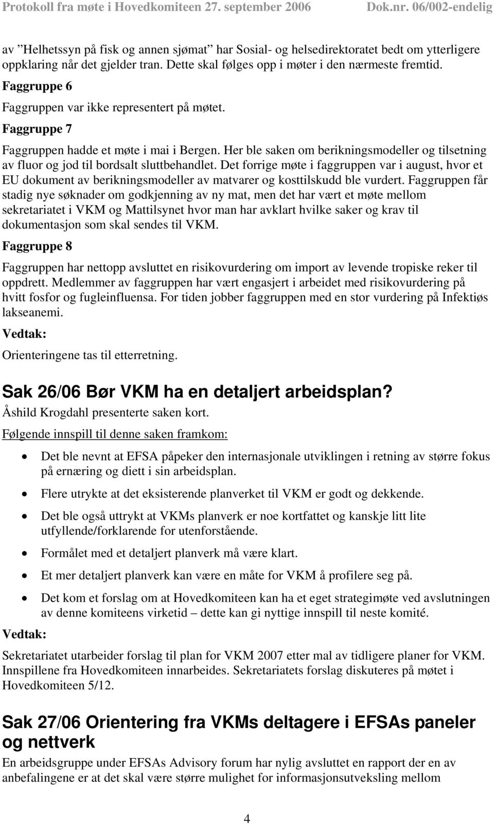 Her ble saken om berikningsmodeller og tilsetning av fluor og jod til bordsalt sluttbehandlet.