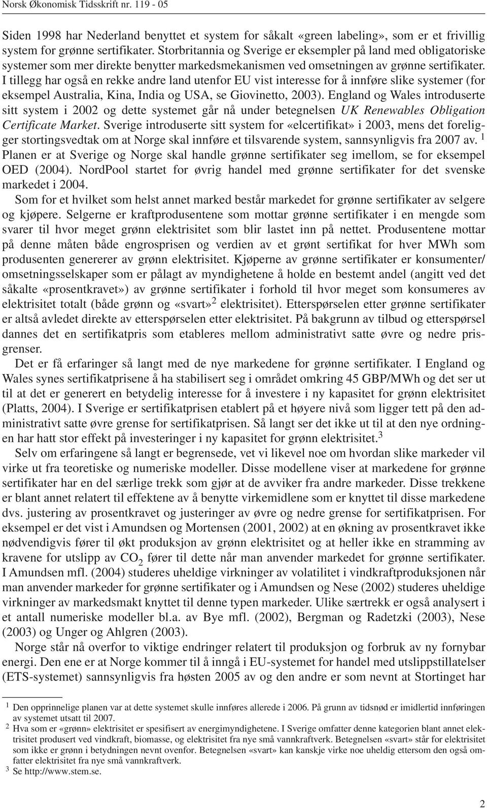 I tllegg har også en rekke andre land utenfor EU vst nteresse for å nnføre slke systemer (for eksempel Australa, Kna, Inda og USA, se Govnetto, 2003).