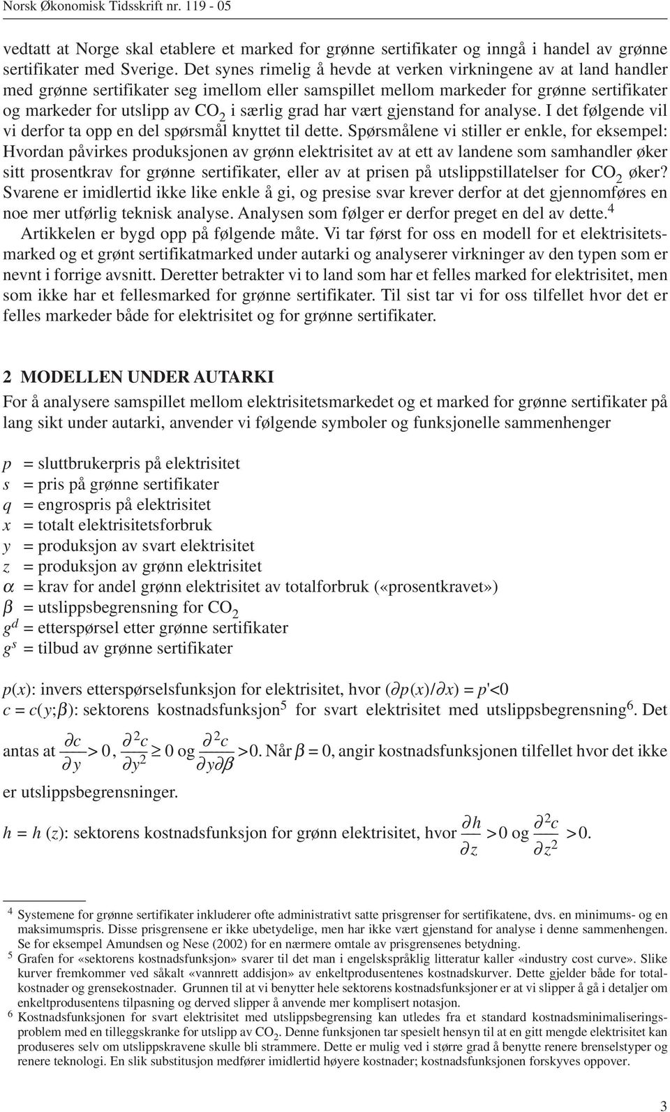 vært gjenstand for analyse. I det følgende vl v derfor ta opp en del spørsmål knyttet tl dette.