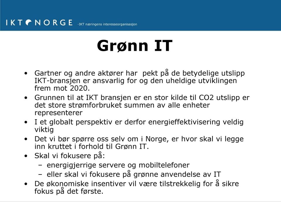 derfor energieffektivisering veldig viktig Det vi bør spørre oss selv om i Norge, er hvor skal vi legge inn kruttet i forhold til Grønn IT.