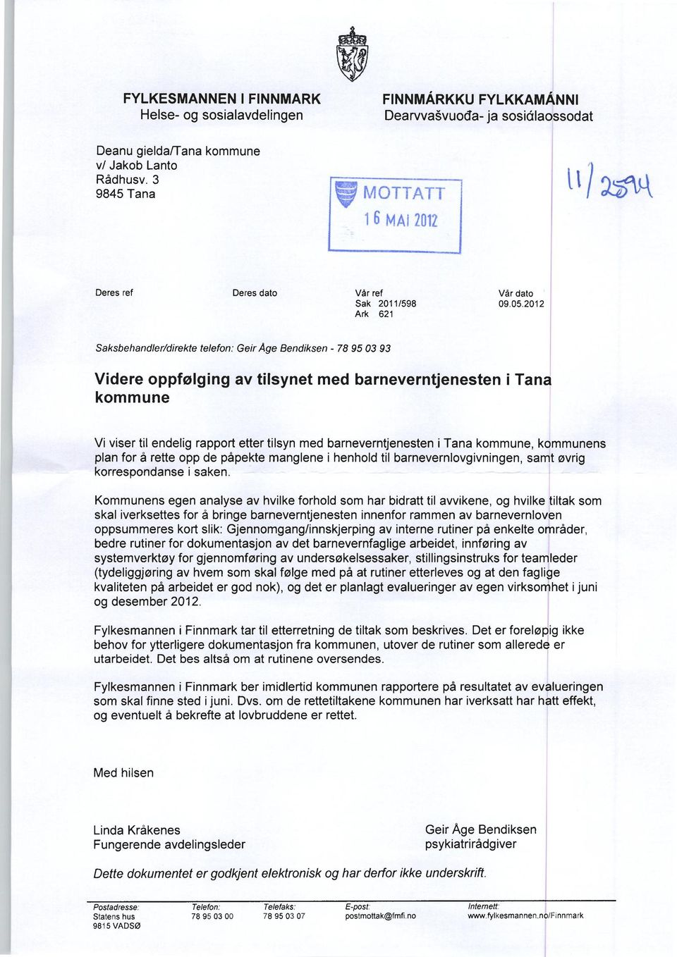 2012 Saksbehandler/direkte telefon: Geir Åge Bendiksen - 78 95 03 93 Videre oppfølging av tilsynet med barneverntjenesten i Tana kommune Vi viser til endelig rapport etter tilsyn med