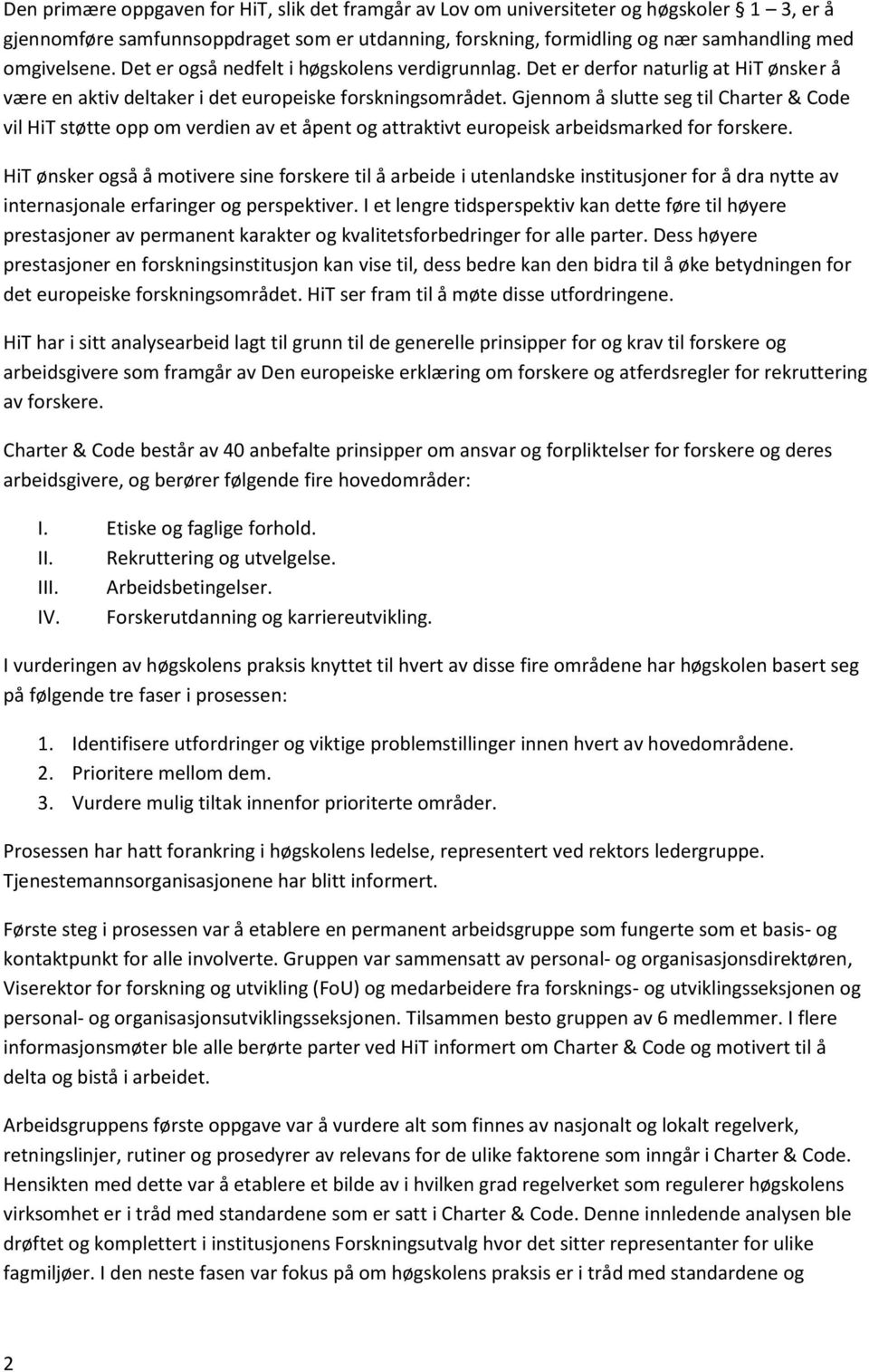 Gjennom å slutte seg til Charter & Code vil HiT støtte opp om verdien av et åpent og attraktivt europeisk arbeidsmarked for forskere.