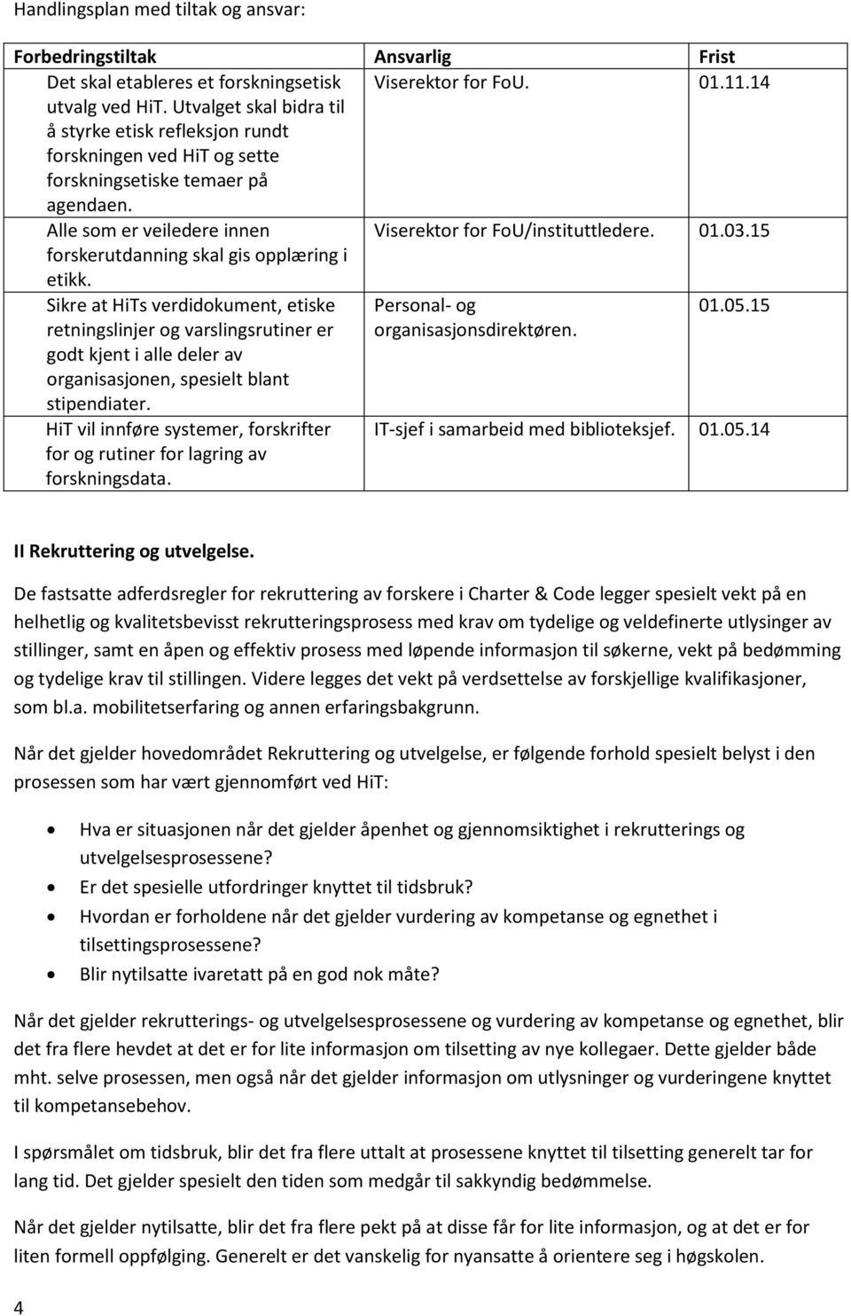 15 forskerutdanning skal gis opplæring i etikk. Sikre at HiTs verdidokument, etiske Personal- og 01.05.