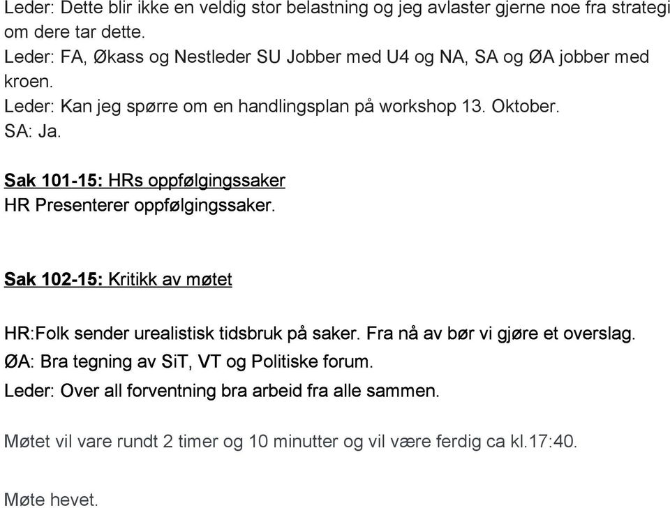 Sak 101 15: HRs oppfølgingssaker HR Presenterer oppfølgingssaker. Sak 102 15: Kritikk av møtet HR:Folk sender urealistisk tidsbruk på saker.