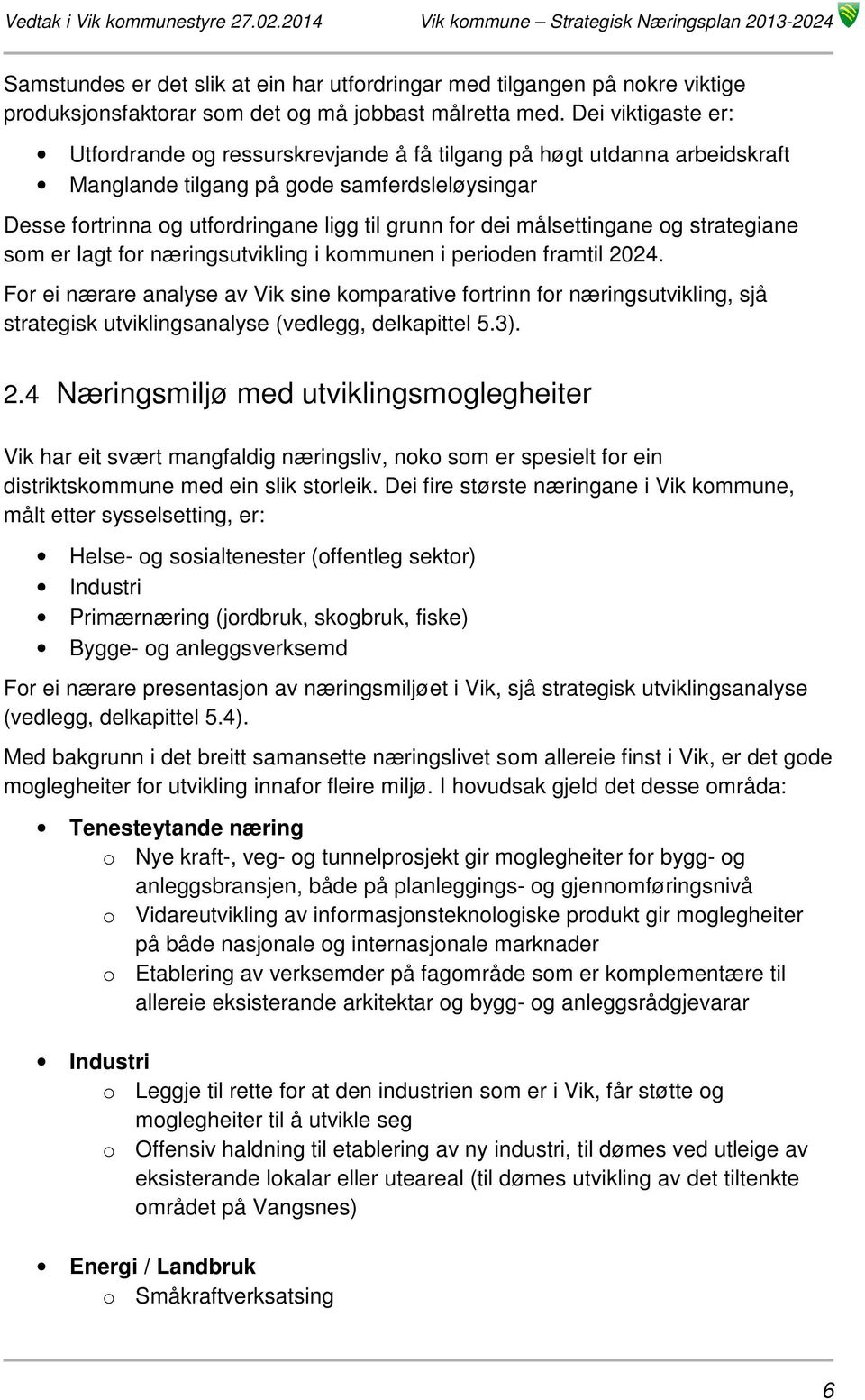 målsettingane og strategiane som er lagt for næringsutvikling i kommunen i perioden framtil 2024.