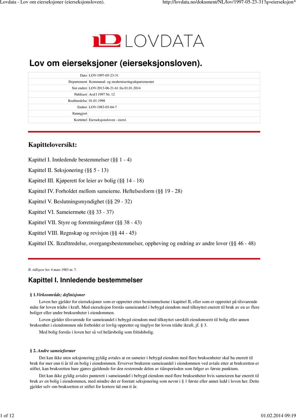 Seksjonering ( 5-13) Kapittel III. Kjøperett for leier av bolig ( 14-18) Kapittel IV. Forholdet mellom sameierne. Heftelsesform ( 19-28) Kapittel V. Beslutningsmyndighet ( 29-32) Kapittel VI.