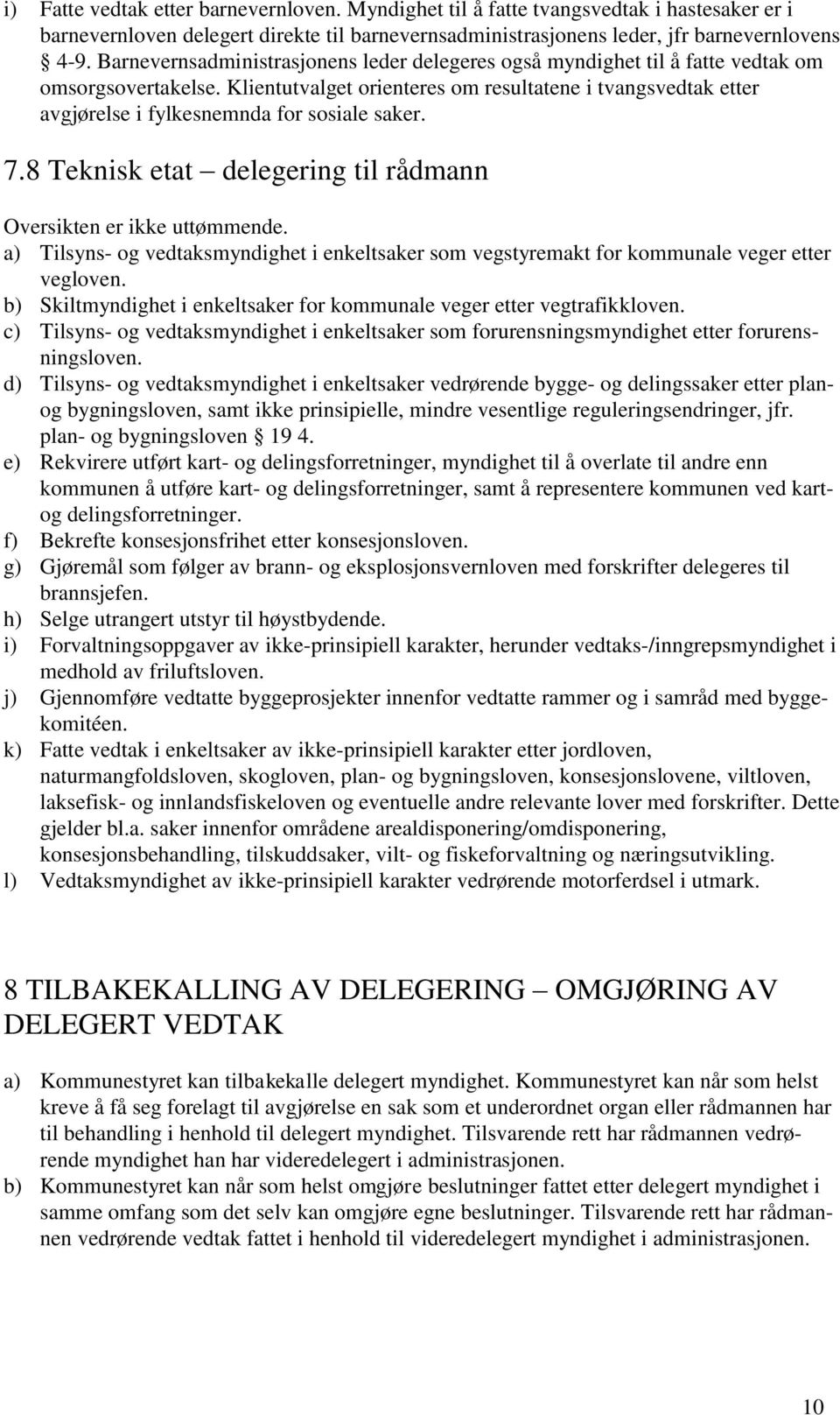 Klientutvalget orienteres om resultatene i tvangsvedtak etter avgjørelse i fylkesnemnda for sosiale saker. 7.