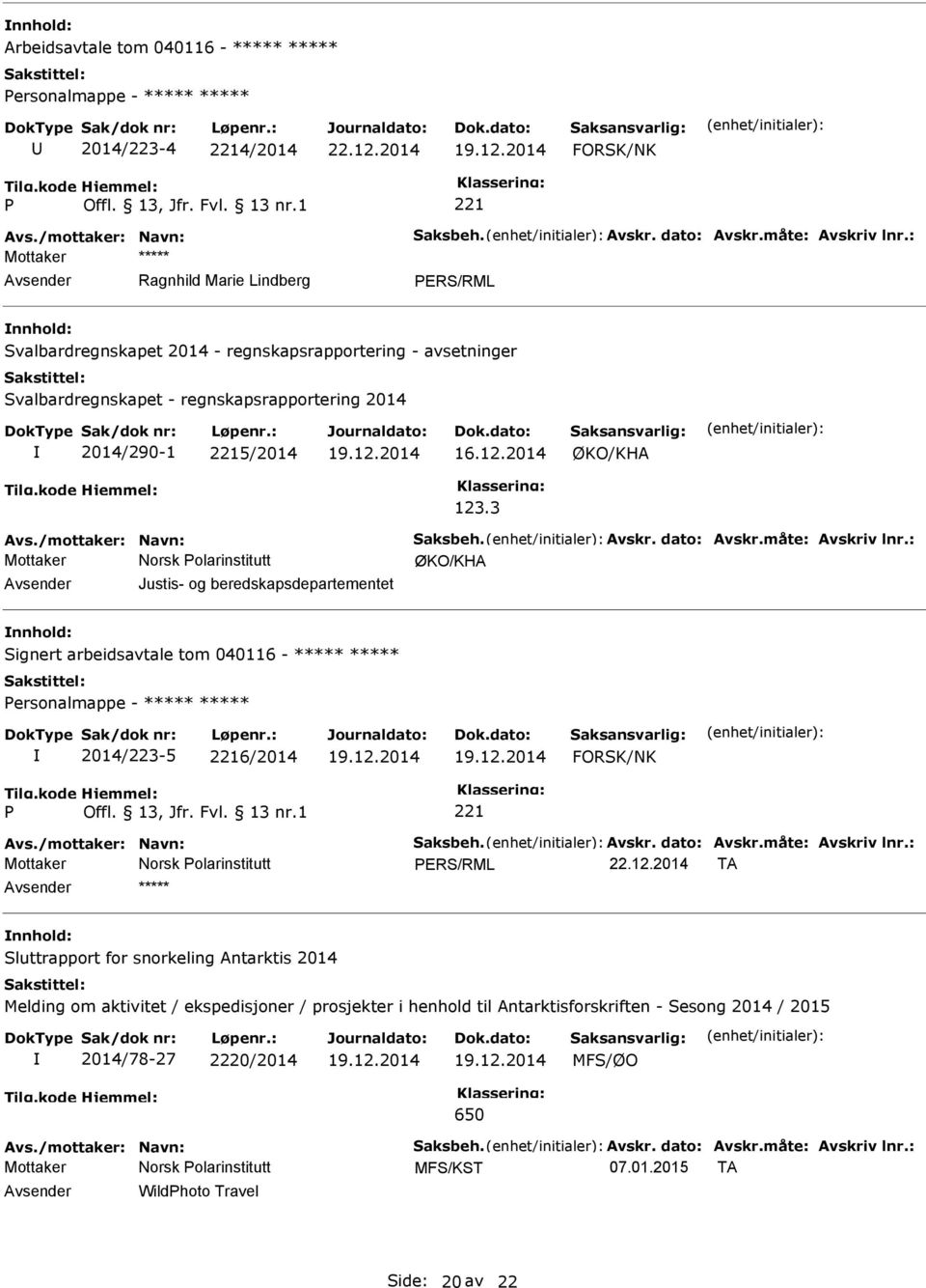 måte: Avskriv lnr.: Justis- og beredskapsdepartementet Signert arbeidsavtale tom 040116 - ***** ***** ersonalmappe - ***** ***** 2014/223-5 6/2014 FORSK/NK Avs./mottaker: Navn: Saksbeh. Avskr. dato: Avskr.