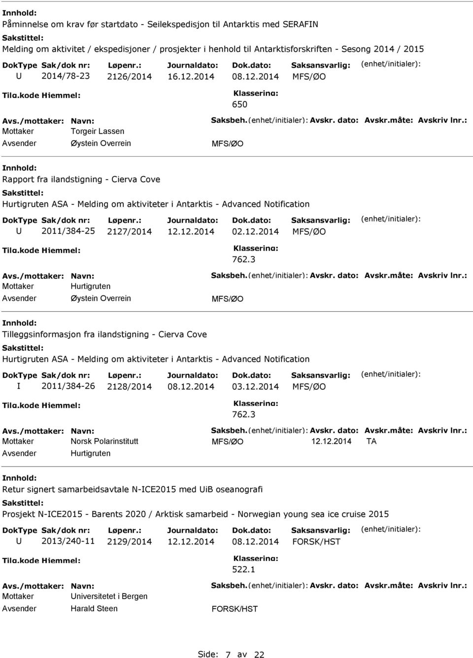 : Mottaker Torgeir Lassen Øystein Overrein Rapport fra ilandstigning - Cierva Cove Hurtigruten ASA - Melding om aktiviteter i Antarktis - Advanced Notification 2011/384-25 2127/2014 12.12.2014 02.12.2014 762.