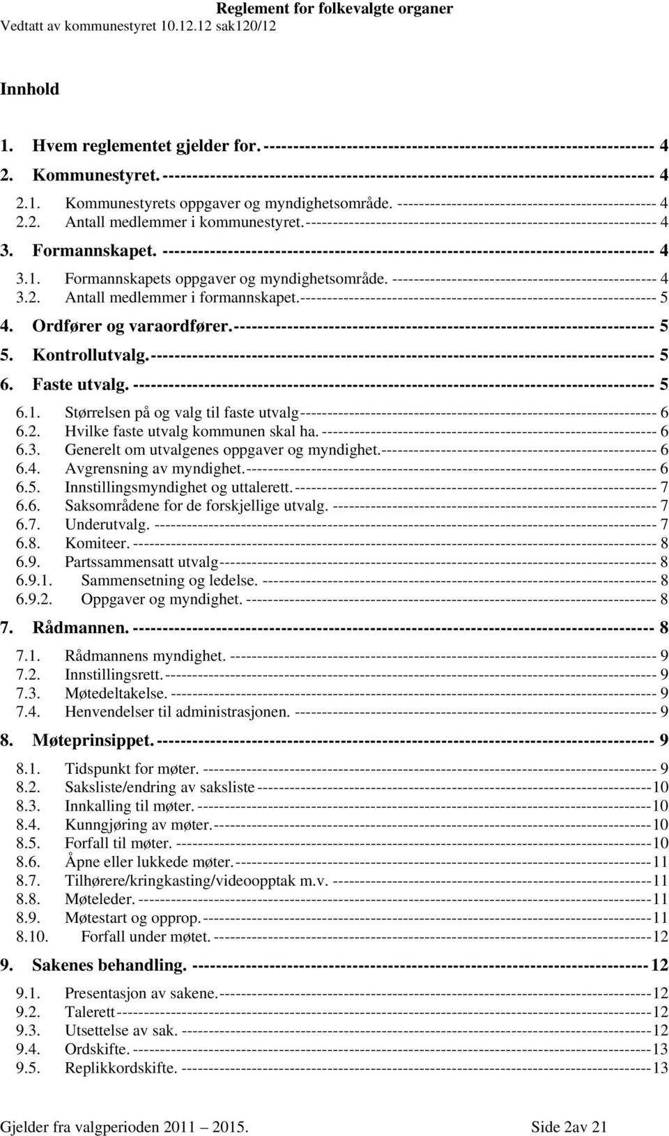 ----------------------------------------------------------------- 4 3. Formannskapet. ----------------------------------------------------------------------------------- 4 3.1.