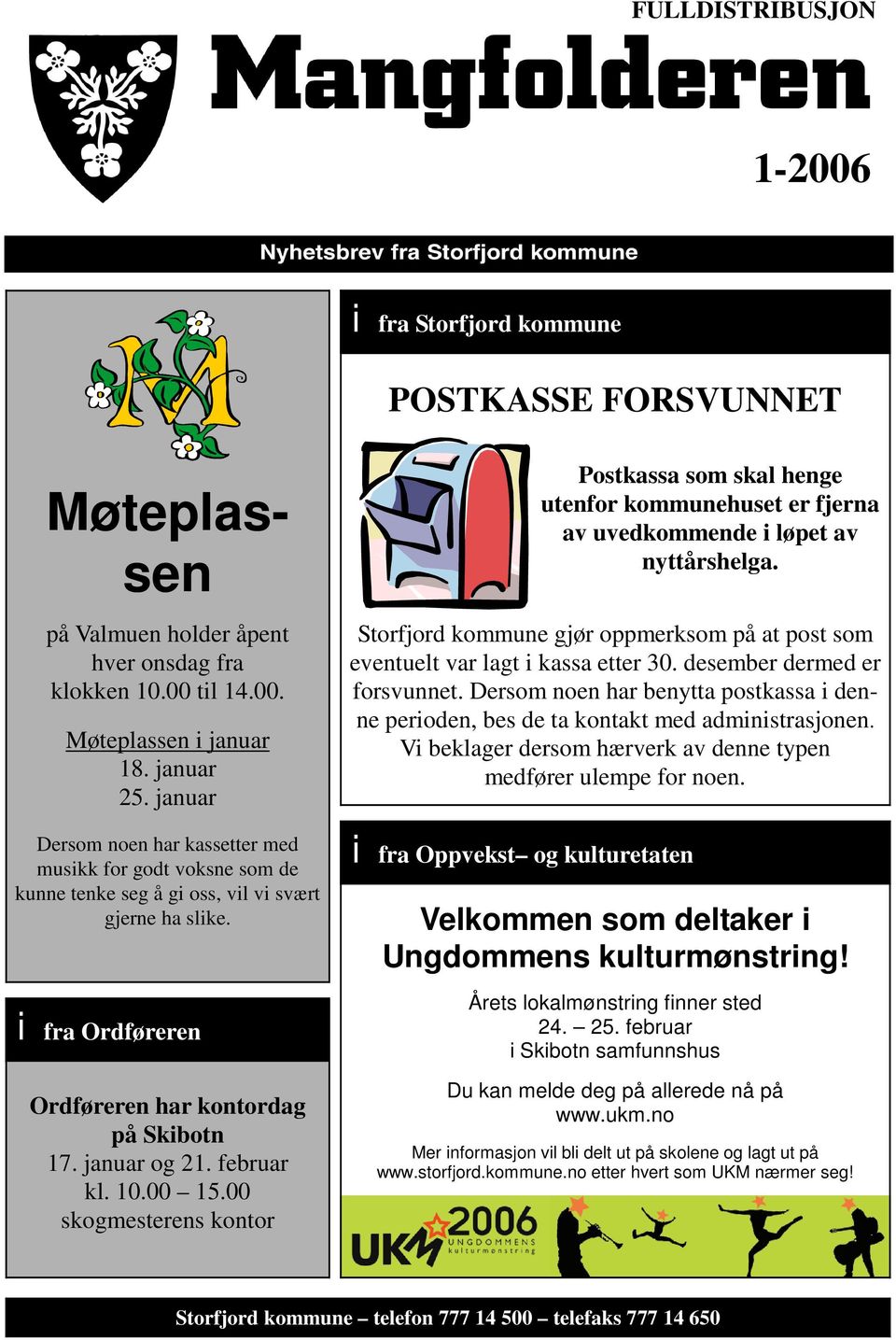februar kl. 10.00 15.00 skogmesterens kontor Postkassa som skal henge utenfor kommunehuset er fjerna av uvedkommende i løpet av nyttårshelga.