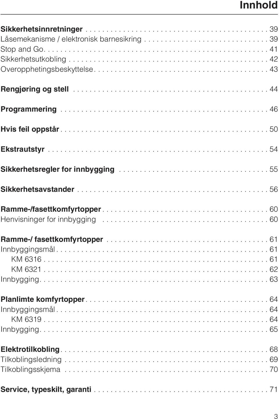 ..56 Ramme-/fasettkomfyrtopper...60 Henvisninger for innbygging...60 Ramme-/ fasettkomfyrtopper...61 Innbyggingsmål...61 KM 6316...61 KM 6321...62 Innbygging.