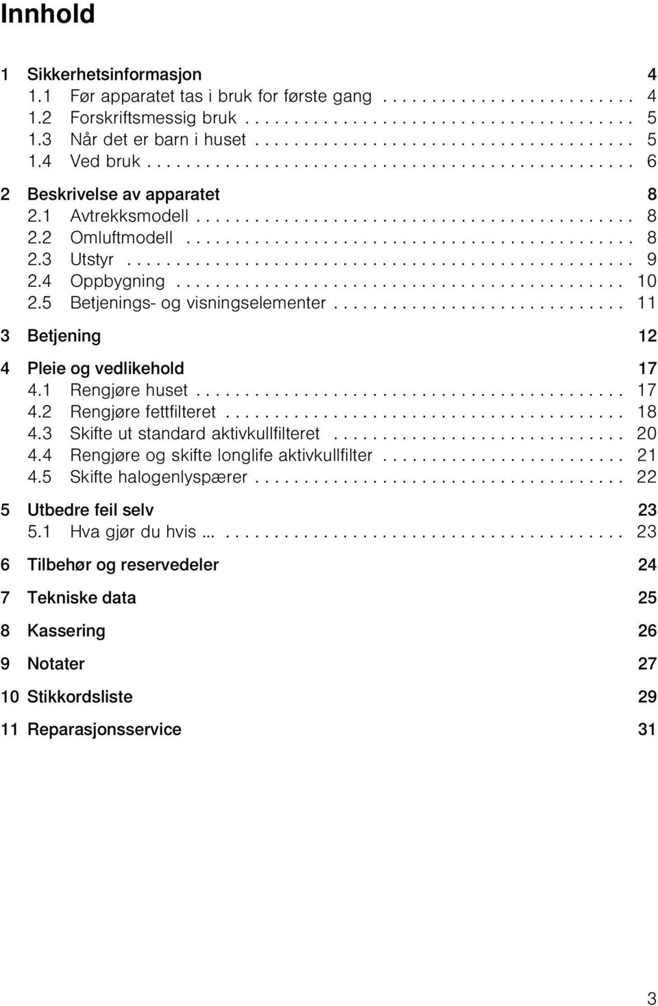 ............................................. 8 2.3 Utstyr.................................................... 9 2.4 Oppbygning.............................................. 10 2.