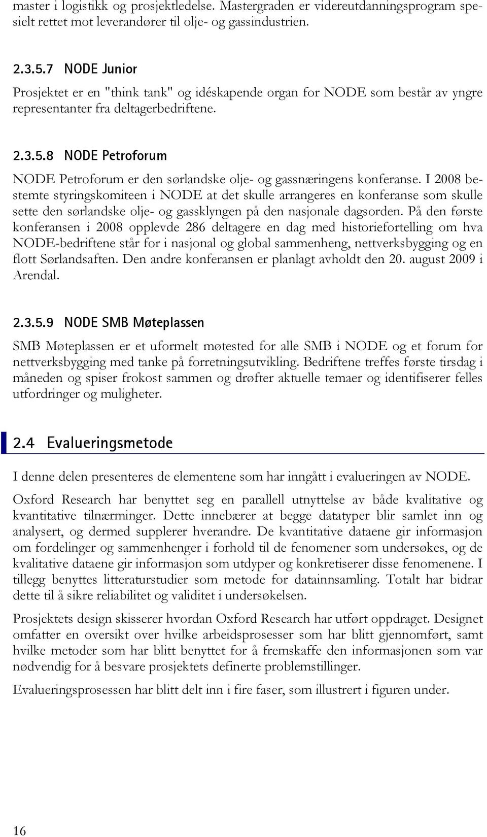 8 NODE Petroforum NODE Petroforum er den sørlandske olje- og gassnæringens konferanse.