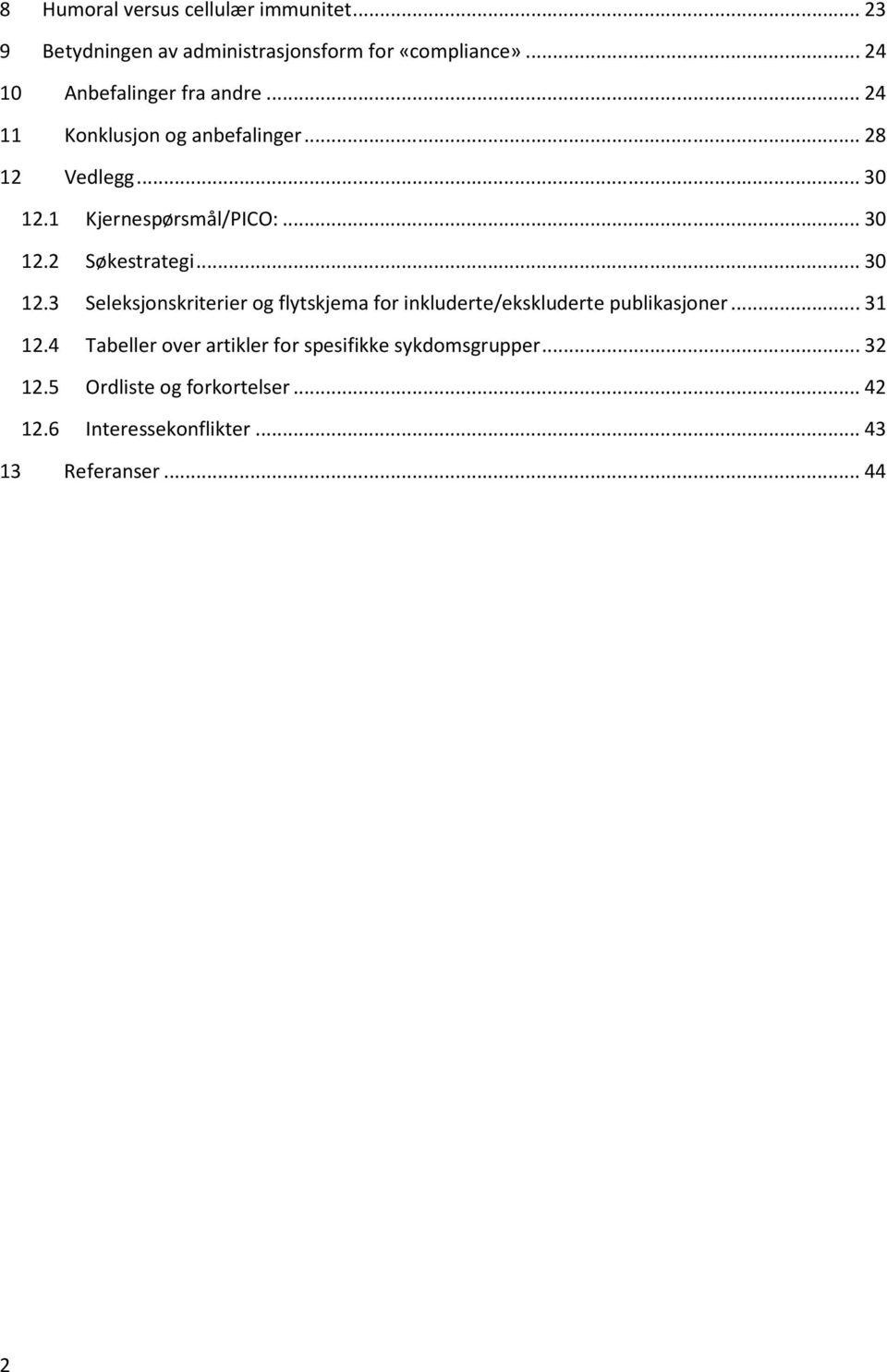 .. 30 12.2 Søkestrategi... 30 12.3 Seleksjonskriterier og flytskjema for inkluderte/ekskluderte publikasjoner... 31 12.