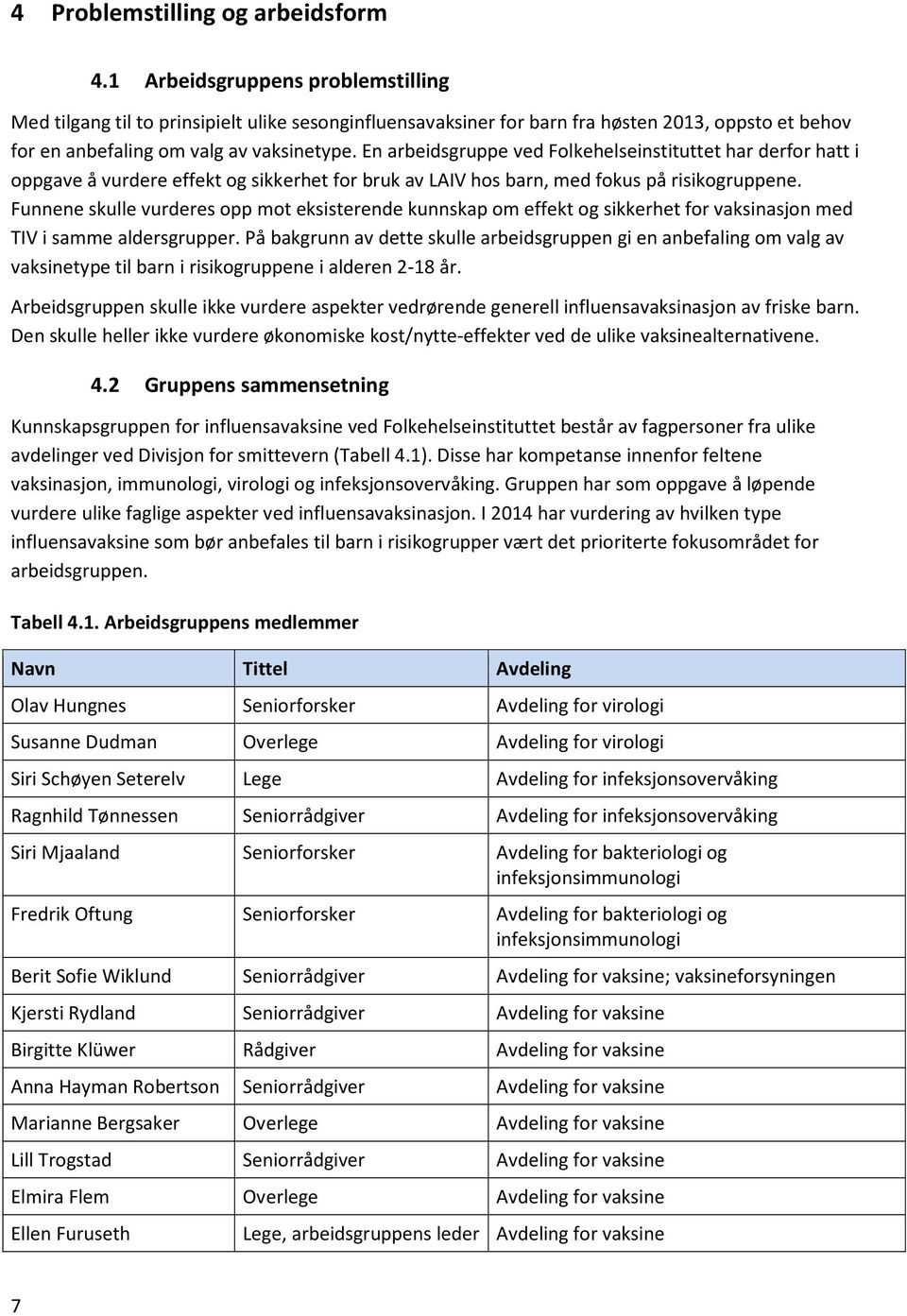 En arbeidsgruppe ved Folkehelseinstituttet har derfor hatt i oppgave å vurdere effekt og sikkerhet for bruk av hos barn, med fokus på risikogruppene.