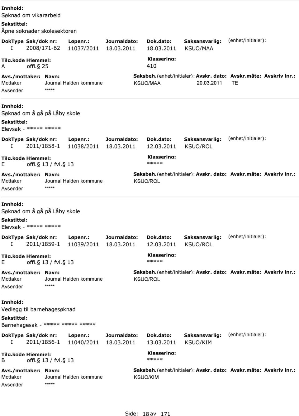 : KSUO/ROL nnhold: Søknad om å gå på Låby skole levsak - 2011/1859-1 11039/2011 12.03.2011 KSUO/ROL vs./mottaker: Navn: Saksbeh. vskr. dato: vskr.måte: vskriv lnr.