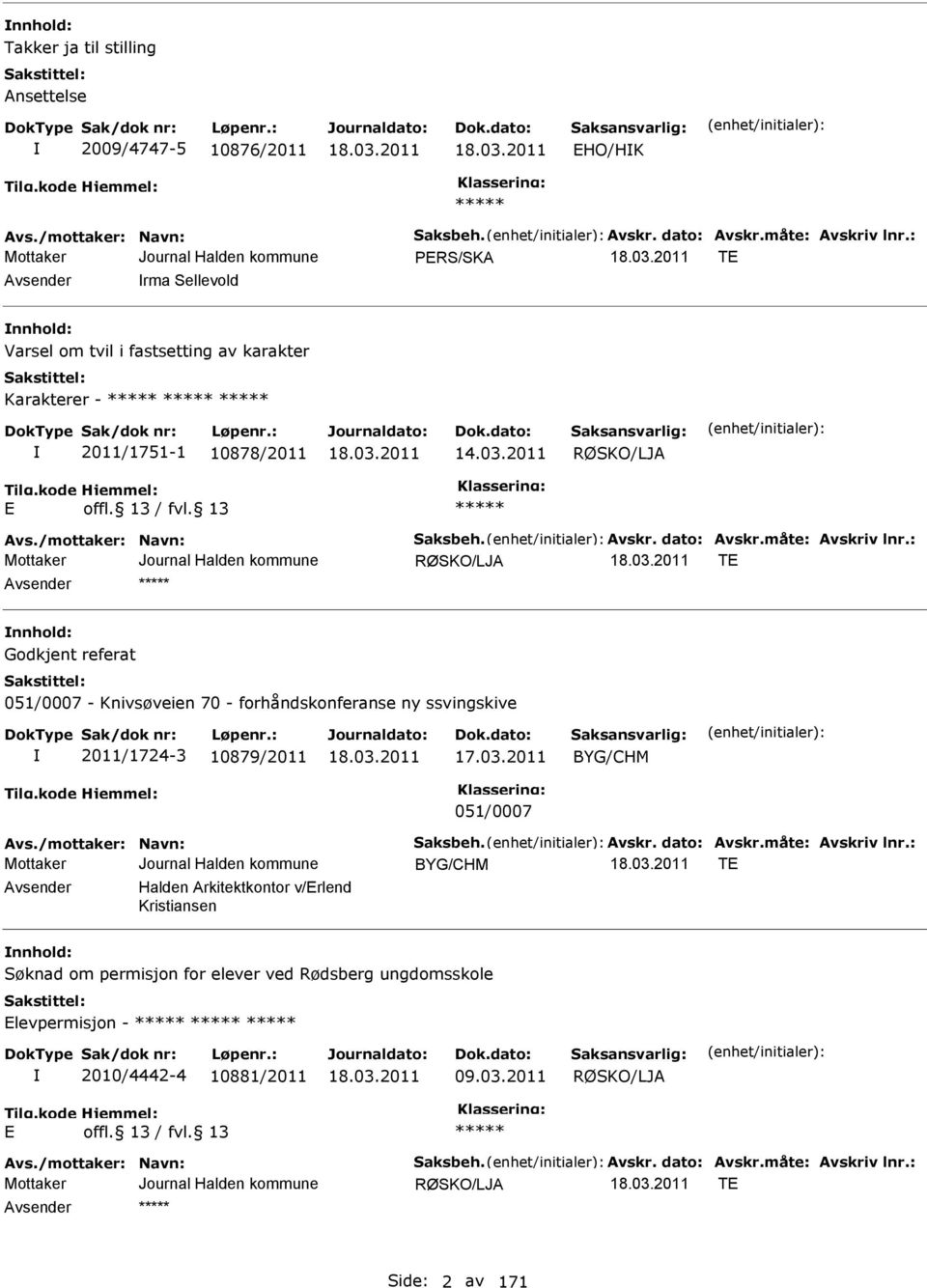 : RØSKO/LJ T nnhold: Godkjent referat 051/0007 - Knivsøveien 70 - forhåndskonferanse ny ssvingskive 2011/1724-3 10879/2011 17.03.2011 BYG/CHM 051/0007 vs./mottaker: Navn: Saksbeh. vskr. dato: vskr.