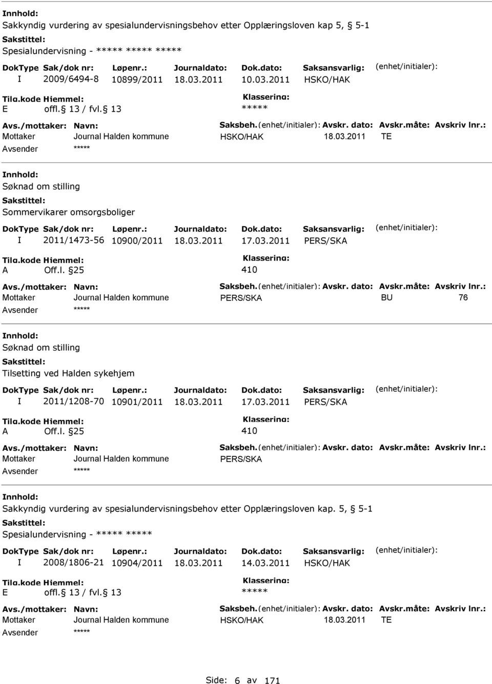 03.2011 vs./mottaker: Navn: Saksbeh. vskr. dato: vskr.måte: vskriv lnr.: nnhold: Sakkyndig vurdering av spesialundervisningsbehov etter Opplæringsloven kap.