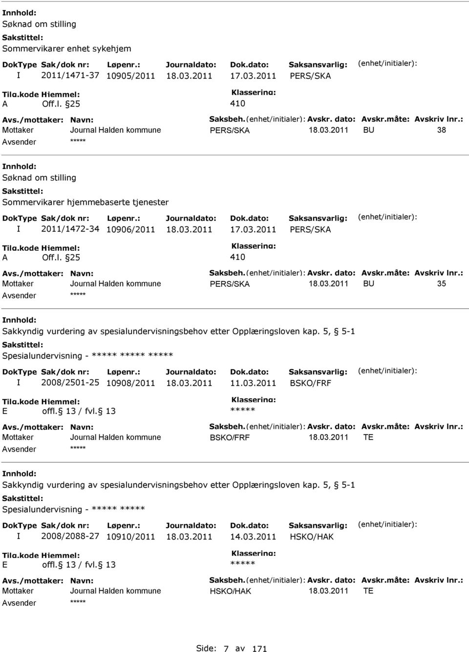 : BU 35 nnhold: Sakkyndig vurdering av spesialundervisningsbehov etter Opplæringsloven kap. 5, 5-1 Spesialundervisning - 2008/2501-25 10908/2011 11.03.2011 BSKO/FRF vs./mottaker: Navn: Saksbeh.