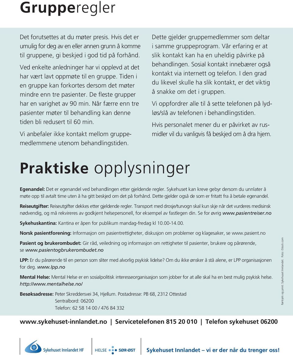 De fleste grupper har en varighet av 90 min. Når færre enn tre pasienter møter til behandling kan denne tiden bli redusert til 60 min.